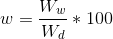 w=\frac{W_{w}}{W_{d}}*100